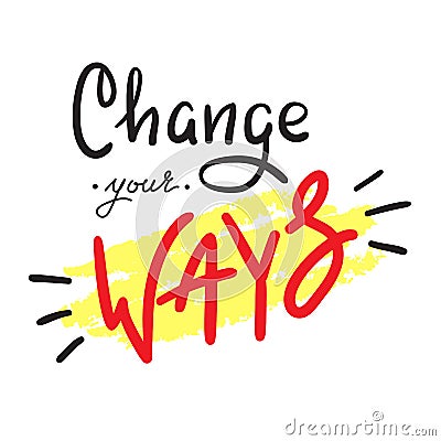 Change your ways - simple inspire and motivational quote. Stock Photo