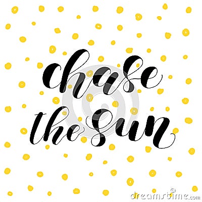 Chase the sun. Lettering illustration. Vector Illustration