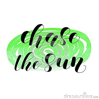 Chase the sun. Lettering illustration. Vector Illustration