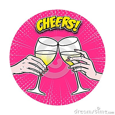 Cheers, girls drinking, hands with wine glasses, comic book panel, pop art style, vector illustration Vector Illustration