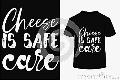 About Cheese Is Safe Care T-shirt Design Vector Illustration
