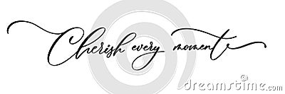 Cherish Every Moment calligraphy vector files sayings. Mothers gift. House Decor. Vector Illustration