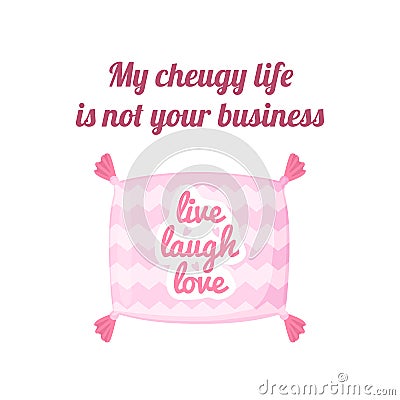 Cheugy quote with decorative pillow with quote Live love laugh. My cheugy life is not your business banner. Millenial Stock Photo