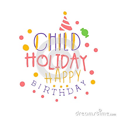 Child holiday Happy Birthday promo sign. Childrens party colorful hand drawn vector Illustration Vector Illustration