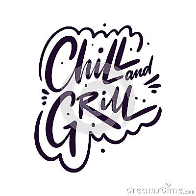 Chill and Grill. Hand drawn vector lettering phrase. Isolated on white background. Vector Illustration