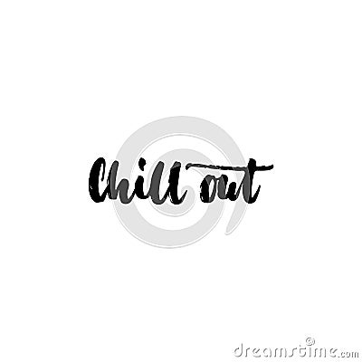 Chill out - hand drawn lettering phrase isolated on the white background. Fun brush ink inscription for photo overlays Vector Illustration