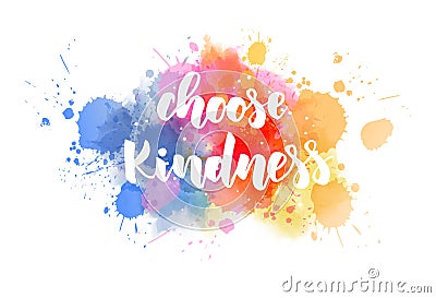 Choose kindness - lettering on watercolor splash Vector Illustration