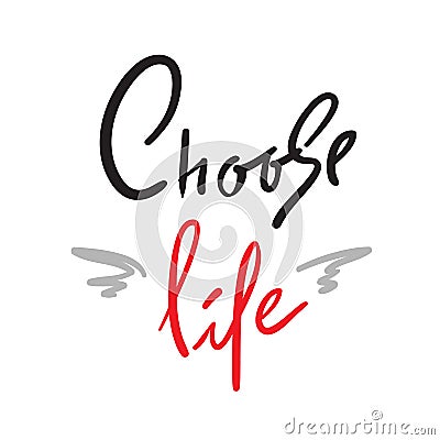 Choose Life - simple inspire and motivational quote. Hand drawn beautiful lettering. Print for inspirational poster, Stock Photo