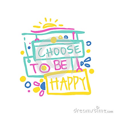 Choose to be happy positive slogan, hand written lettering motivational quote colorful vector Illustration Vector Illustration