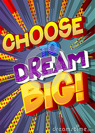 Choose to dream big. Comic book words. Stock Photo