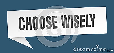 choose wisely banner. choose wisely speech bubble. Vector Illustration
