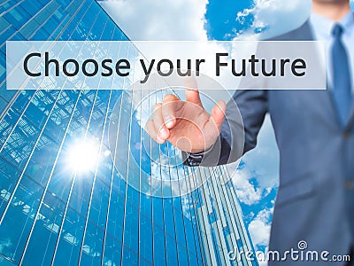 Choose your Future - Businessman hand pressing button on touch s Stock Photo