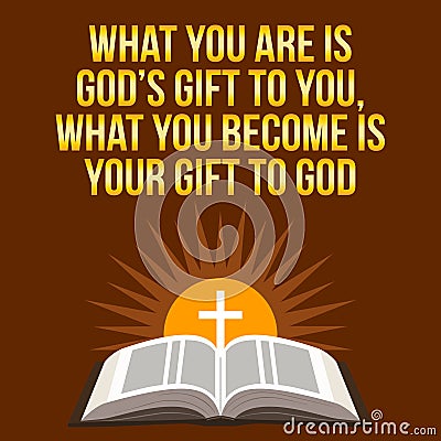 Christian motivational quote. What you are is God`s gift to you, Vector Illustration