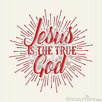 Christian print. Jesus is the True God. Vector Illustration