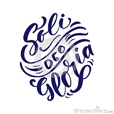 Christian vector calligraphy lettering text Soli Deo Gloria. One of five points of the foundation of Protestant theology Vector Illustration