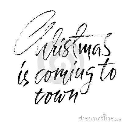 Christmas is coming to town. Handdrawn white and black modern dry brush lettering. Vector illustration. Cartoon Illustration