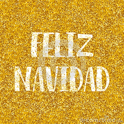 Merry Christmas wishes in espanol: Feliz Navidad on golden background Vector Illustration