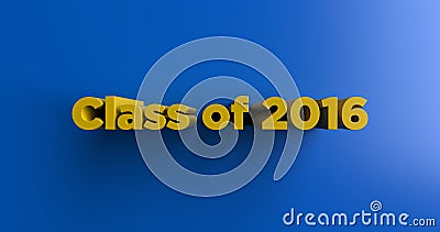 Class of 2016 - 3D rendered colorful headline illustration Cartoon Illustration