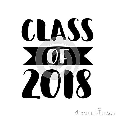 Class of 2018. Hand drawn lettering Graduation label. Vector element for graduation design for greeting, invitation card Vector Illustration