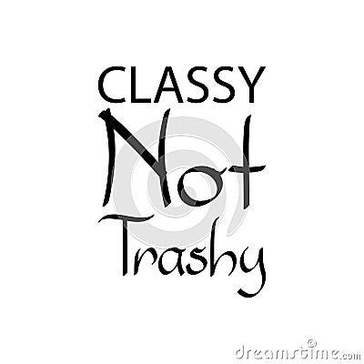 classy not trashy black letter quote Vector Illustration