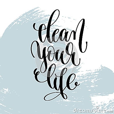 Clean your life hand lettering inscription Vector Illustration