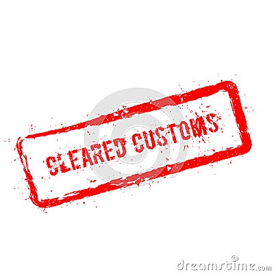 Cleared Customs red rubber stamp isolated on. Vector Illustration