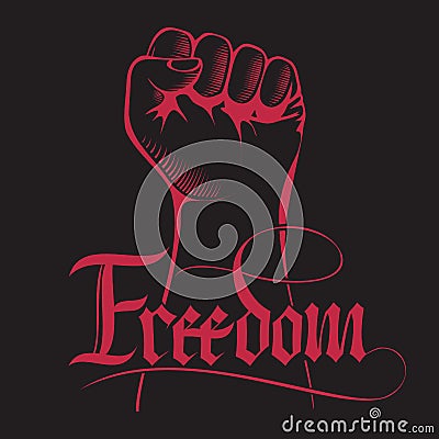 Clenched fist held high in protest with handwritten word freedom. Lettering inscription Freedom. Vector Illustration