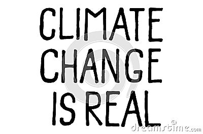 Climate change is real. Climate change protest signs. Handwritten text. Inspirational quote. Isolated on white Stock Photo