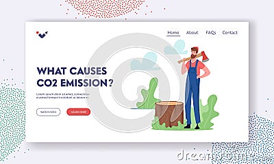 Co2 Emission Causes Landing Page Template. Man Logger Cutting Trees. Lumberjack Character with Axe on Shoulder in Forest Vector Illustration