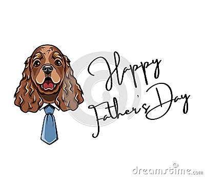 Cocker Spaniel dad. Fathers day card. Dad greeting. Happy Fathers day text. Dog wearing in necktie. Vector. Vector Illustration