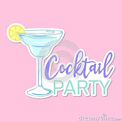 Cocktail party sticker. Inspirational phrase with summer cocktail. Motivational print for poster, textile, card Vector Illustration