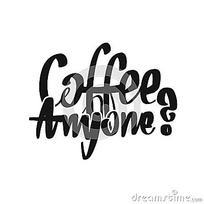Coffee. Anyone? handwritten lettering Vector Illustration