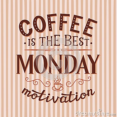 Coffee is the best monday motivation Vector Illustration