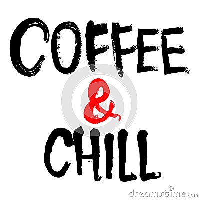 Coffee and chill - hand drawn inscription Vector Illustration