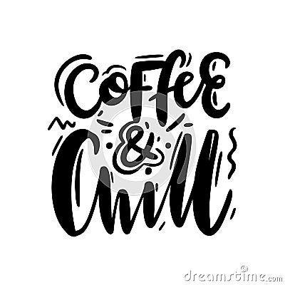 Coffee and chill. Hand drawn vector lettering. Inspirational quote Stock Photo