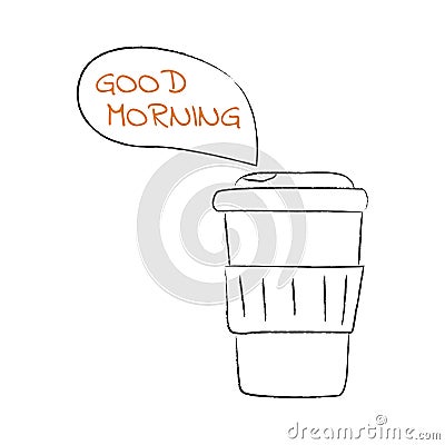 Coffee cup doodle with text Good morning. Coffee to go. Hot drink in a disposable cup. Bubble text. Contour pencil Vector Illustration