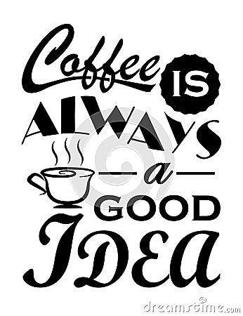 Coffee is always a good idea quote design Vector Illustration