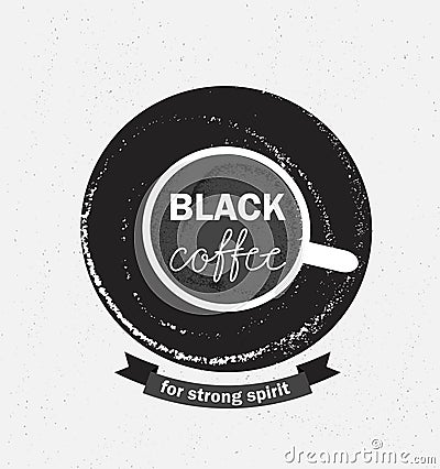 Coffee logo illustration, design cafe menu, hipster grunge background. Phrase - Black coffe for strong spirit. Cartoon Illustration