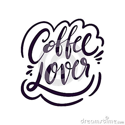 Coffee Lover. Hand drawn vector lettering phrase. Isolated on white background. Vector Illustration