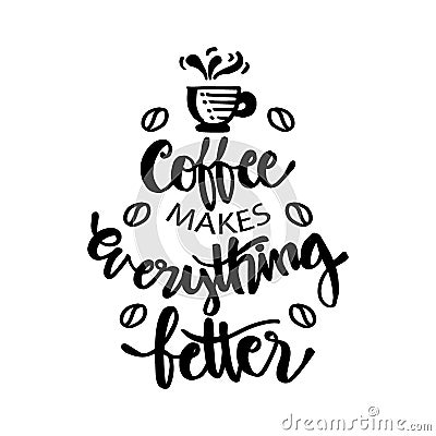 Coffee makes everything better. Vector Illustration