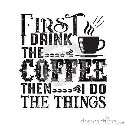 Coffee Quote good for cricut. First Drink the coffee then I do the things Stock Photo