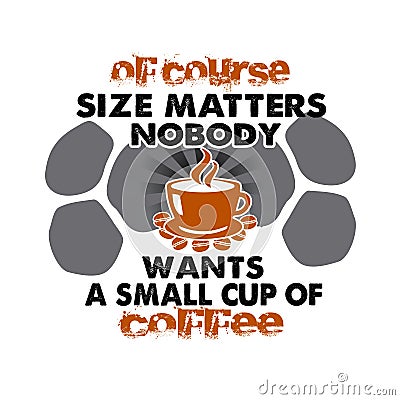 Coffee Quote and Saying. Of course size matters nobody Stock Photo