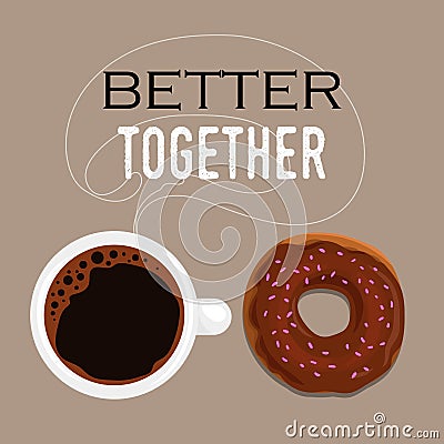 Coffee shop banner deisgn template. Coffee cup and glazed donut top view. Steam outline in the back. Better together sign. Vector Illustration