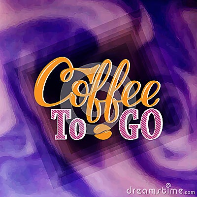 Coffee to go. Hand-drawn lettering for prints, posters, menu design, banners, stikers. Coffee lettering logo Vector Illustration