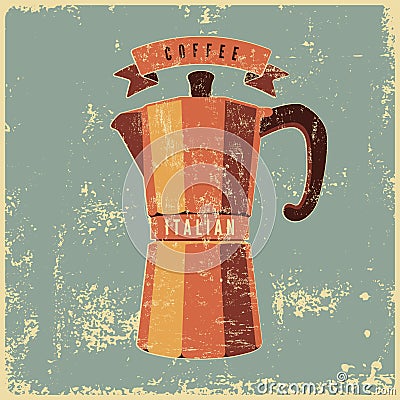 Coffee typographical vintage style grunge poster with classic moka pot coffee maker. Retro vector illustration. Vector Illustration