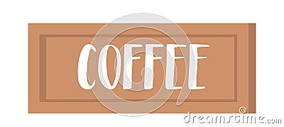 Coffee Wooden Signboard Isolated on White Background. Sign for Coffee Shop or Street Cafe. Design Element, Icon Vector Illustration