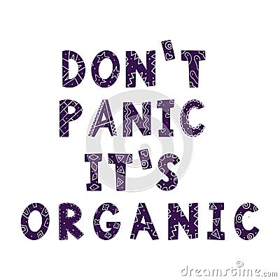 Color vector illustration. The phrase `don`t panic it`s organic`. Hand lettering. Letters drawn by hand Cartoon Illustration
