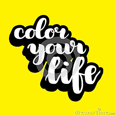 Color your life brush hand drawn lettering. Vector illustration. Modern calligraphy Cartoon Illustration