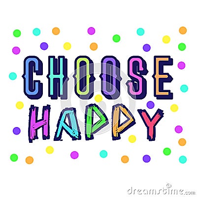 Colorful Choose Happy text, Multicolored lettering Illustration, Design for clothes, stickers, mug decoration, posters, etc Stock Photo