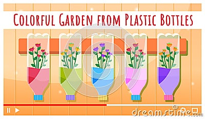 Colorful garden from plastic bottles, video tutorial, video player interface for internet Vector Illustration